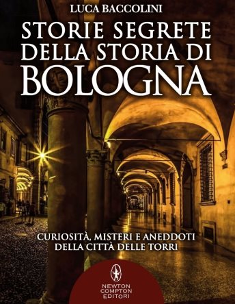 Italia Emilia Storie segrete della storia di Bologna